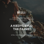 A kiedyś było tak fajnie