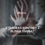 Straciłeś kontakt z bliską osobą